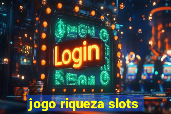 jogo riqueza slots